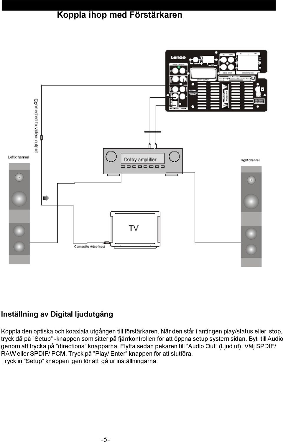 system sidan. Byt till Audio genom att trycka på directions knapparna. Flytta sedan pekaren till Audio Out (Ljud ut).