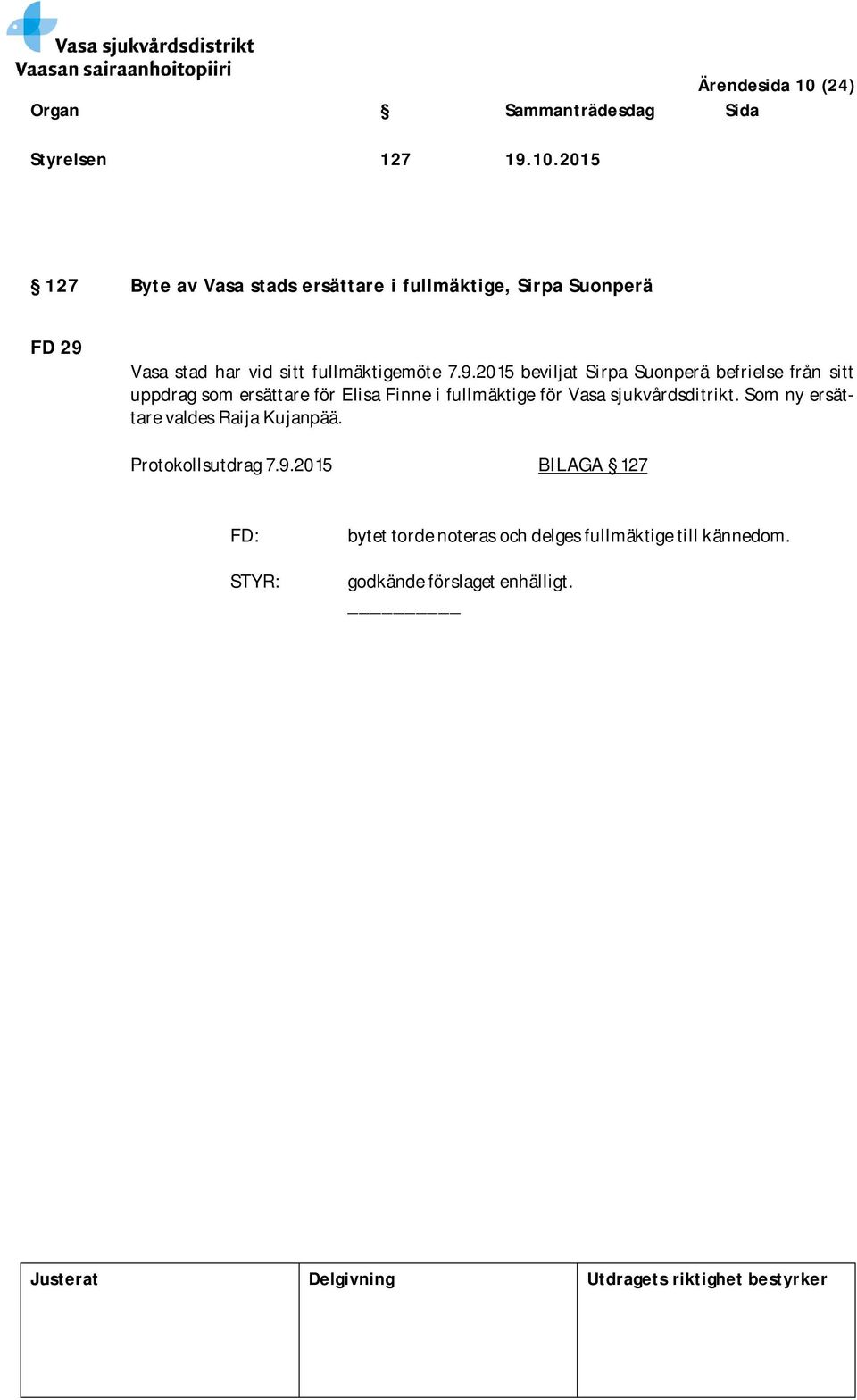 2015 127 Byte av Vasa stads ersättare i fullmäktige, Sirpa Suonperä FD 29 Vasa stad har vid sitt fullmäktigemöte