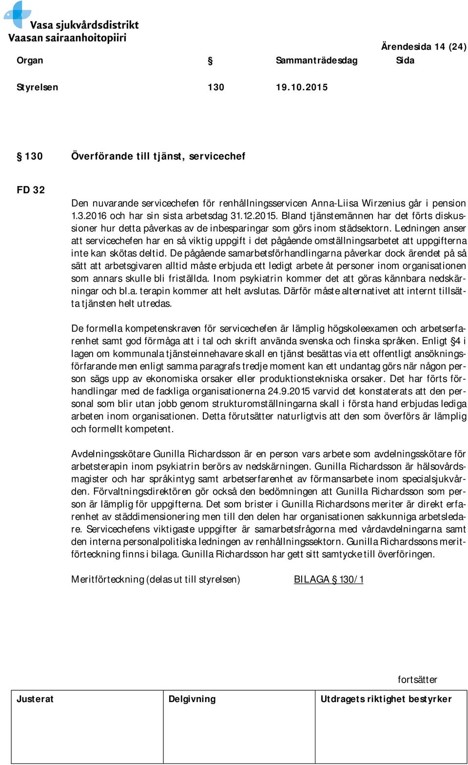 Ledningen anser att servicechefen har en så viktig uppgift i det pågående omställningsarbetet att uppgifterna inte kan skötas deltid.