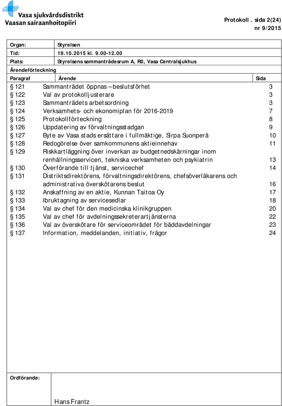 arbetsordning 3 124 Verksamhets- och ekonomiplan för 2016-2019 7 125 Protokollförteckning 8 126 Uppdatering av förvaltningsstadgan 9 127 Byte av Vasa stads ersättare i fullmäktige, Sirpa Suonperä 10