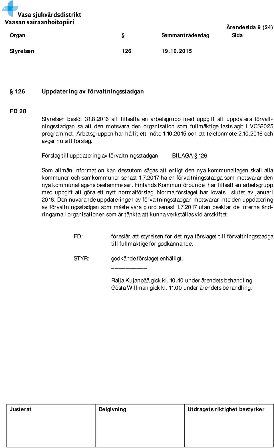 Arbetsgruppen har hållit ett möte 1.10.2015 och ett telefonmöte 2.10.2016 och avger nu sitt förslag.