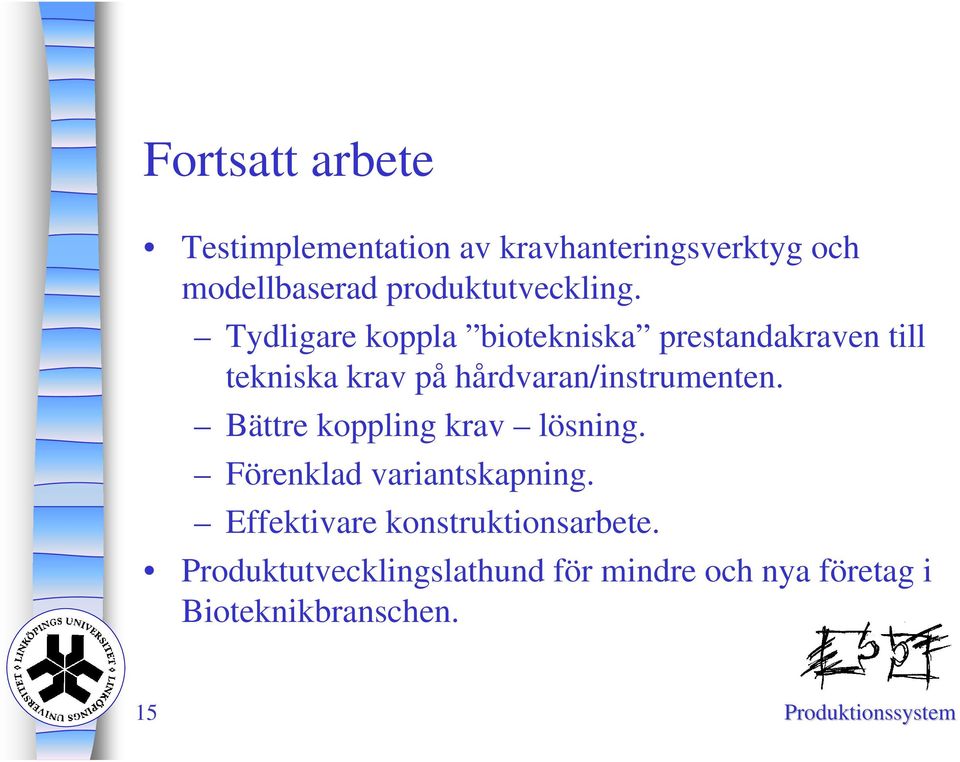 Tydligare koppla biotekniska prestandakraven till tekniska krav på hårdvaran/instrumenten.