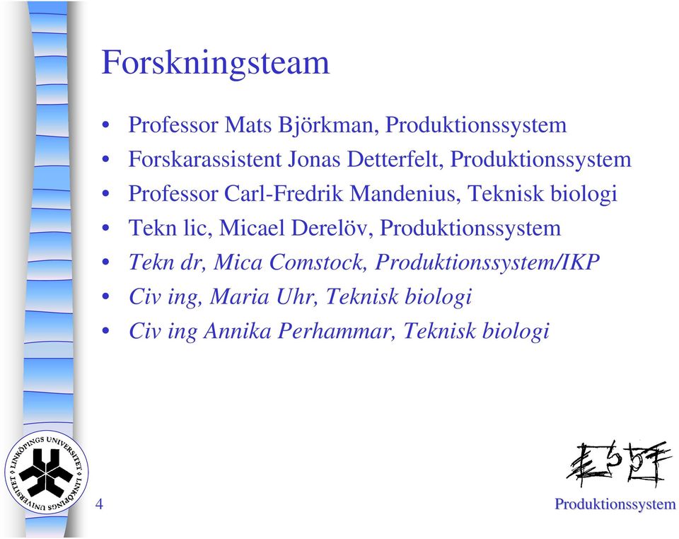 lic, Micael Derelöv, Produktionssystem Tekn dr, Mica Comstock, Produktionssystem/IKP