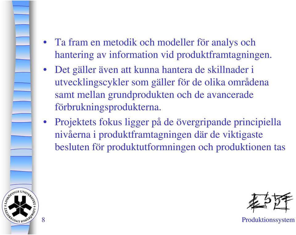 mellan grundprodukten och de avancerade förbrukningsprodukterna.