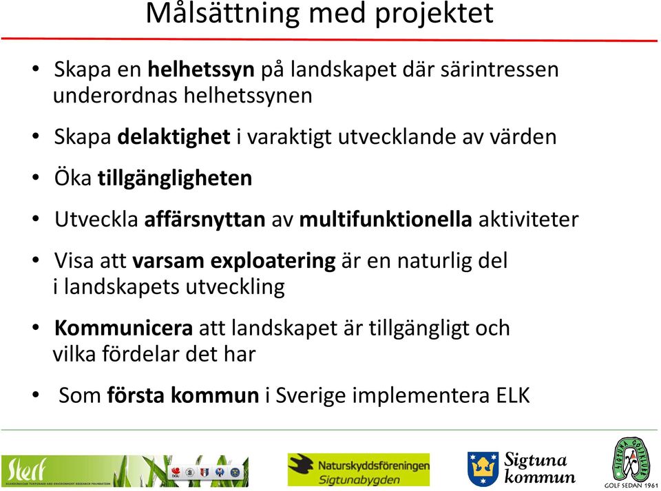 multifunktionella aktiviteter Visa att varsam exploatering är en naturlig del i landskapets utveckling