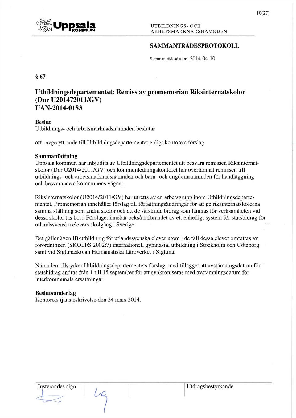 Uppsala kommun har inbjudits av Utbildningsdepartementet att besvara remissen Riksinternatskolor (Dnr U2014/2011/GV) och kommunledningskontoret har överlämnat remissen till utbildnings- och