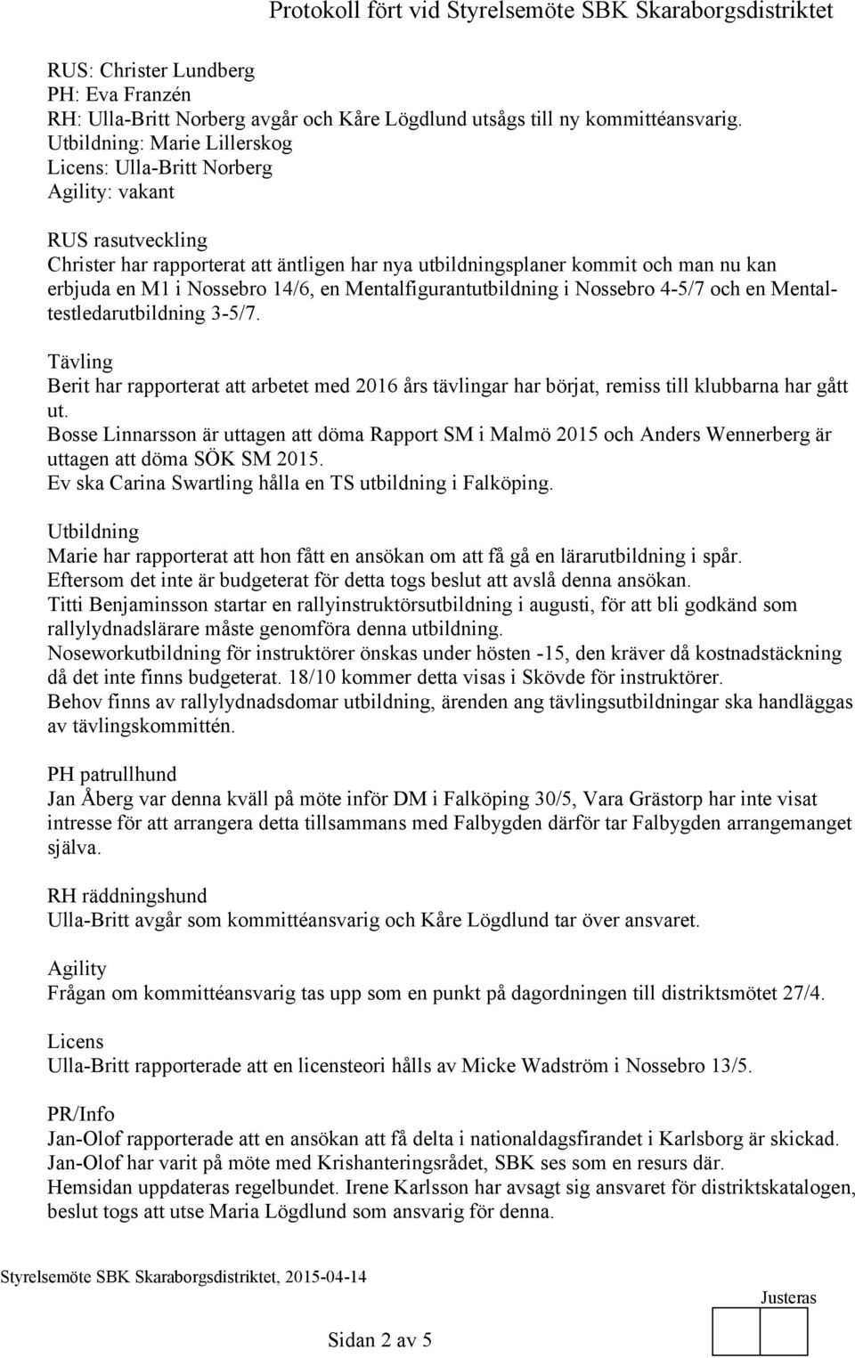 Nossebro 14/6, en Mentalfigurantutbildning i Nossebro 4-5/7 och en Mentaltestledarutbildning 3-5/7.