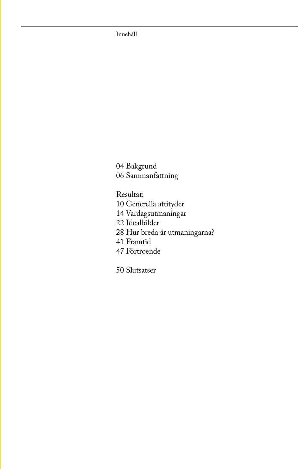 Vardagsutmaningar 22 Idealbilder 28 Hur