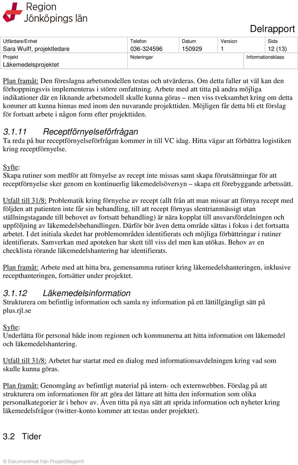Arbete med att titta på andra möjliga indikationer där en liknande arbetsmodell skulle kunna göras men viss tveksamhet kring om detta kommer att kunna hinnas med inom den nuvarande projekttiden.