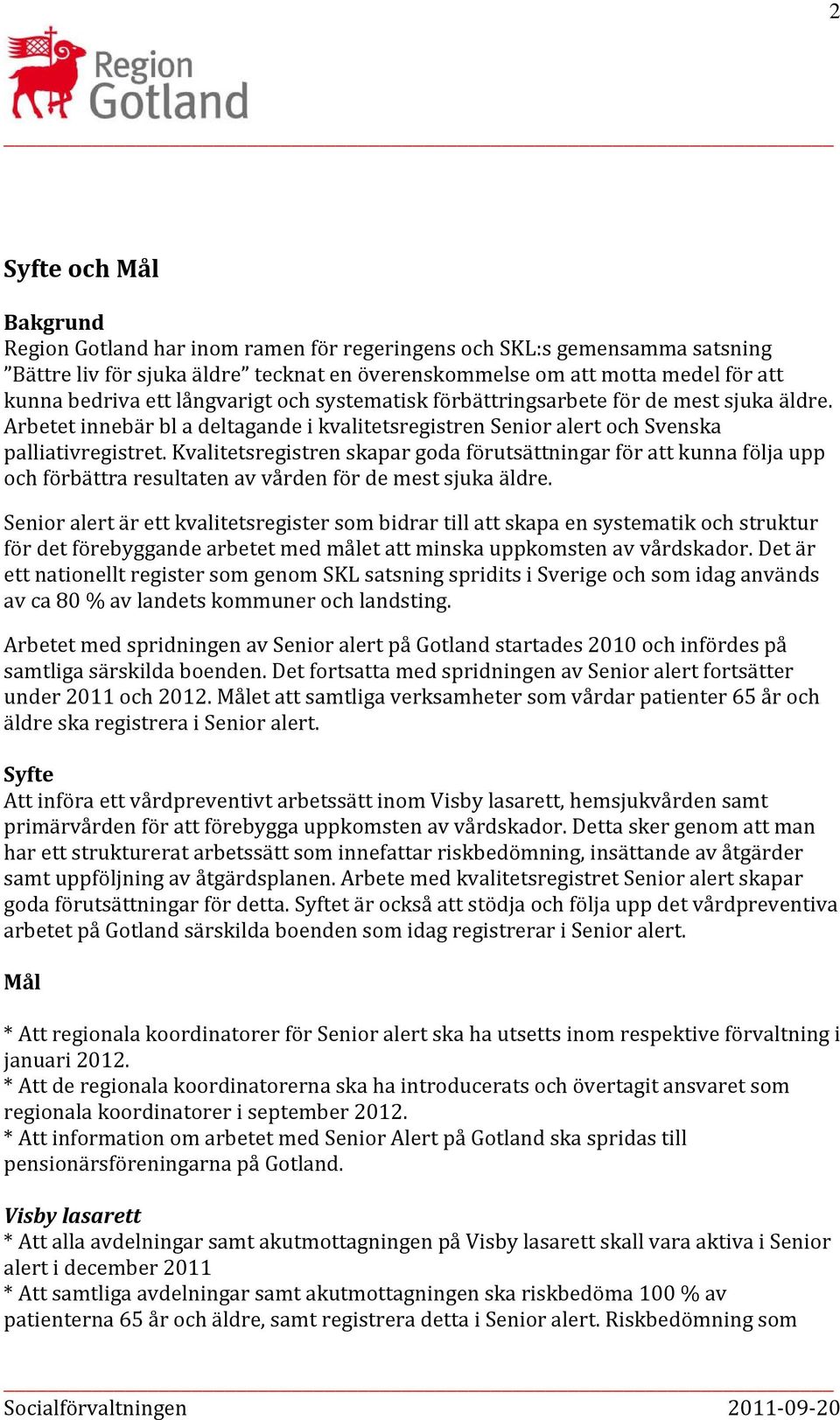 Kvalitetsregistren skapar goda förutsättningar för att kunna följa upp och förbättra resultaten av vården för de mest sjuka äldre.