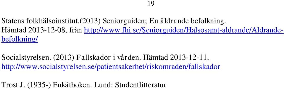 se/seniorguiden/halsosamt-aldrande/aldrandebefolkning/ Socialstyrelsen.