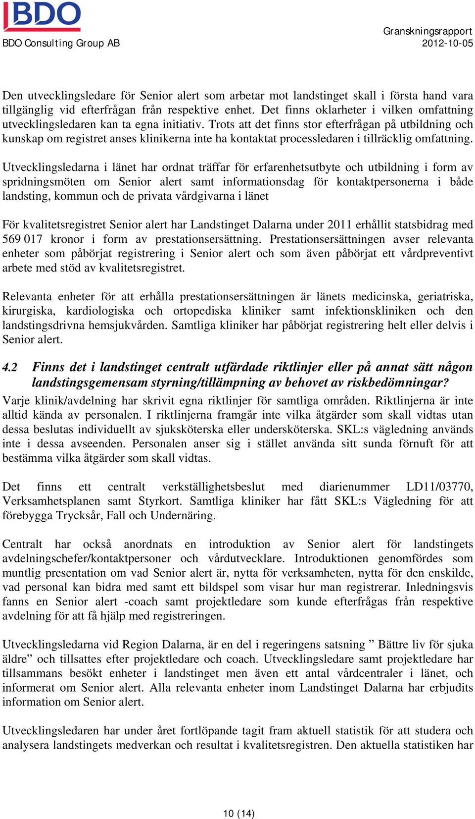 Trots att det finns stor efterfrågan på utbildning och kunskap om registret anses klinikerna inte ha kontaktat processledaren i tillräcklig omfattning.