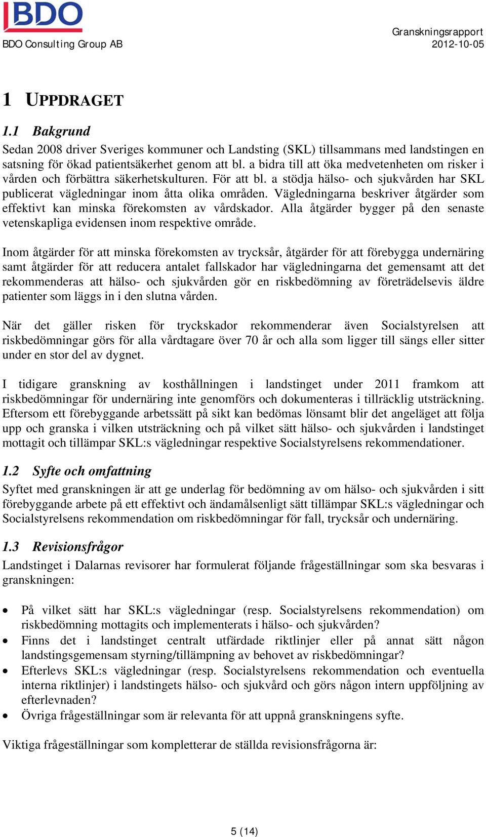 Vägledningarna beskriver åtgärder som effektivt kan minska förekomsten av vårdskador. Alla åtgärder bygger på den senaste vetenskapliga evidensen inom respektive område.