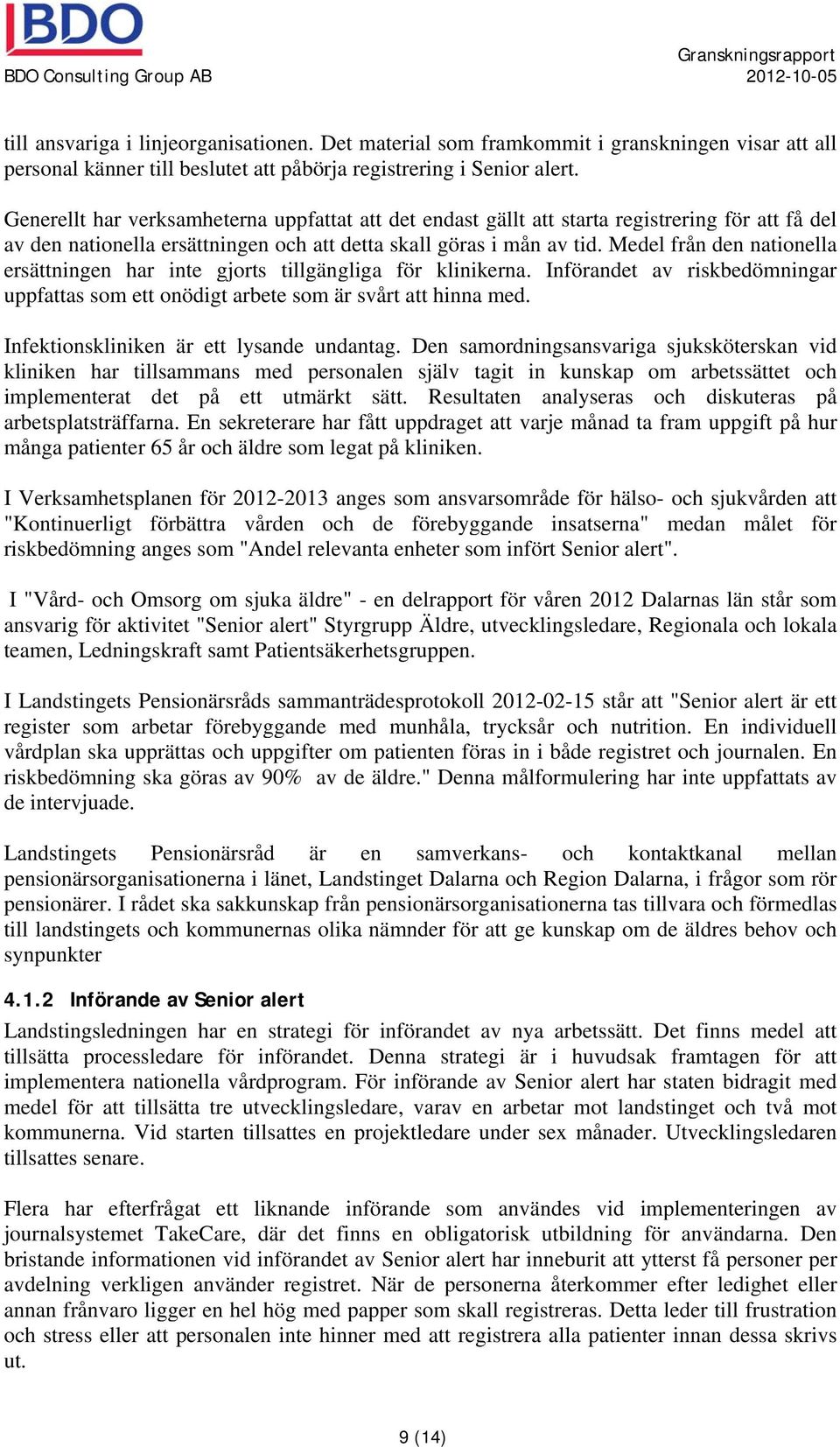 Medel från den nationella ersättningen har inte gjorts tillgängliga för klinikerna. Införandet av riskbedömningar uppfattas som ett onödigt arbete som är svårt att hinna med.