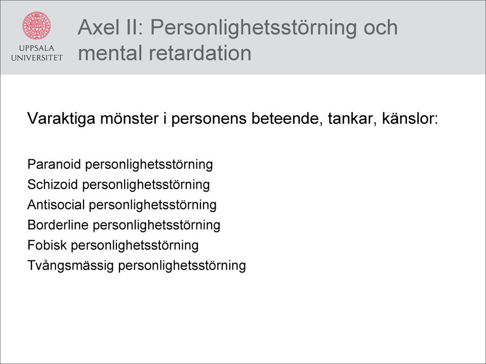 Schizoid personlighetsstörning Antisocial personlighetsstörning Borderline