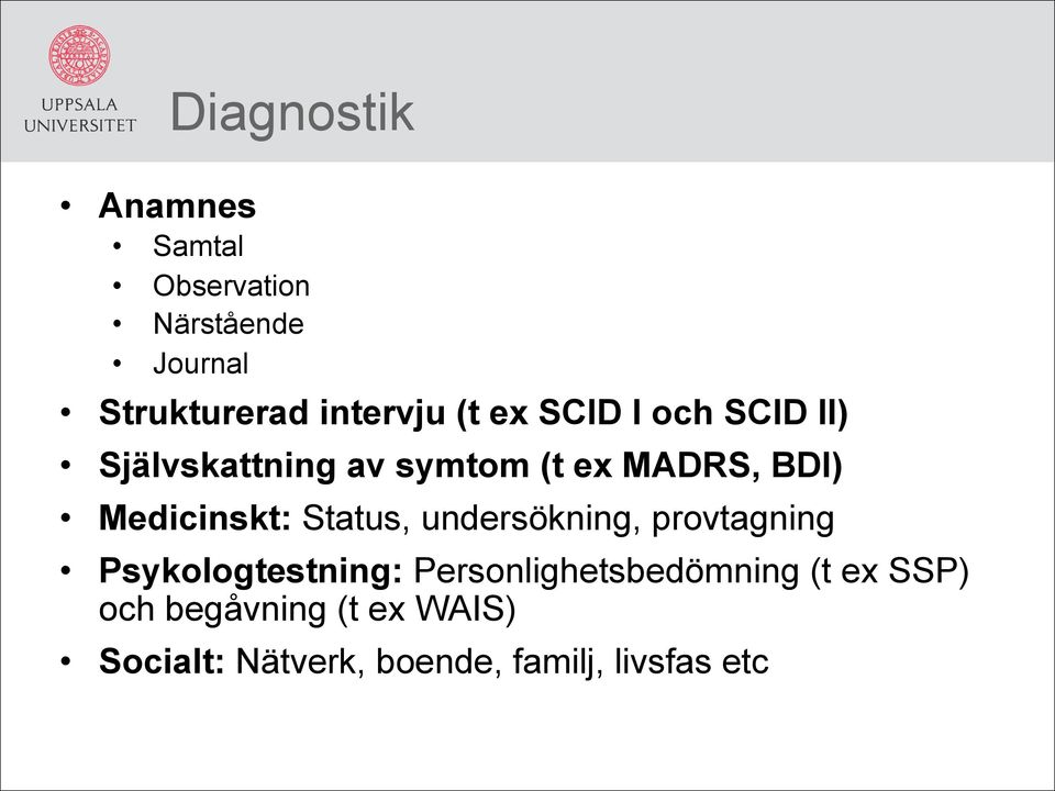 Medicinskt: Status, undersökning, provtagning Psykologtestning: