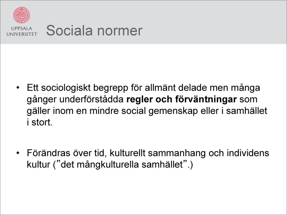 mindre social gemenskap eller i samhället i stort.