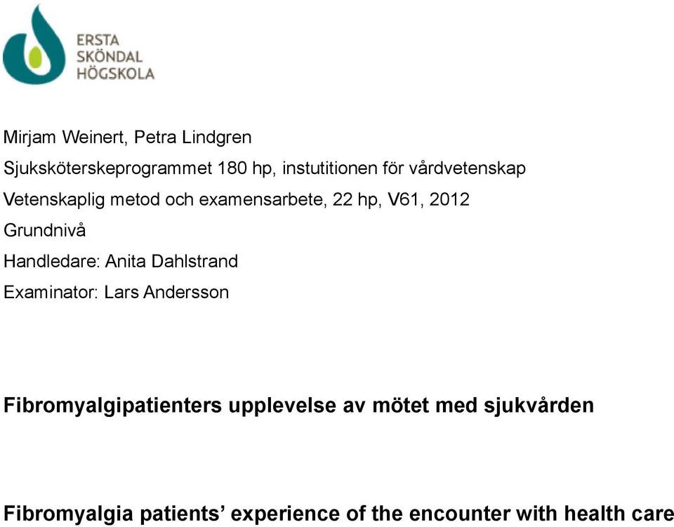 Handledare: Anita Dahlstrand Examinator: Lars Andersson Fibromyalgipatienters