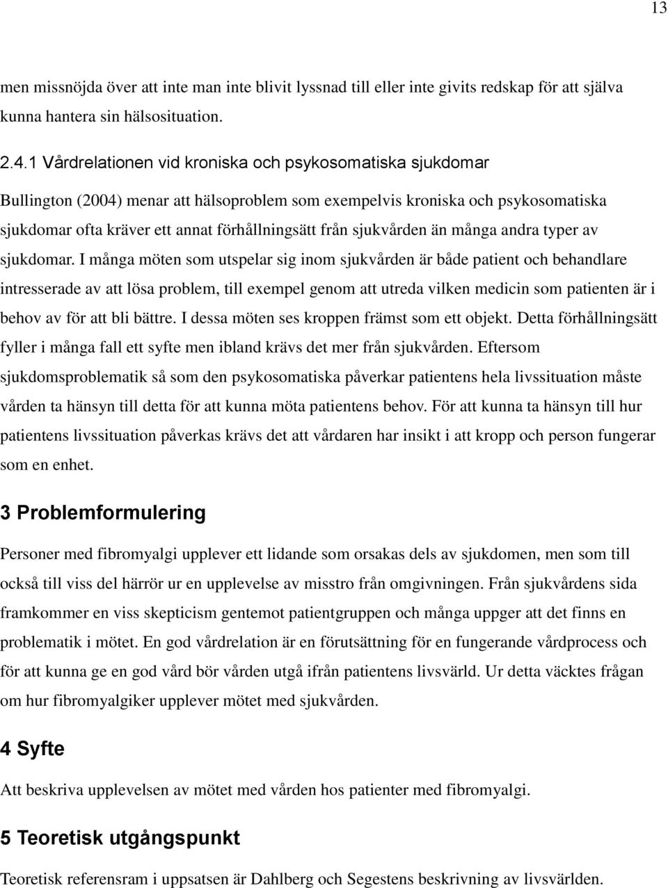 sjukvården än många andra typer av sjukdomar.