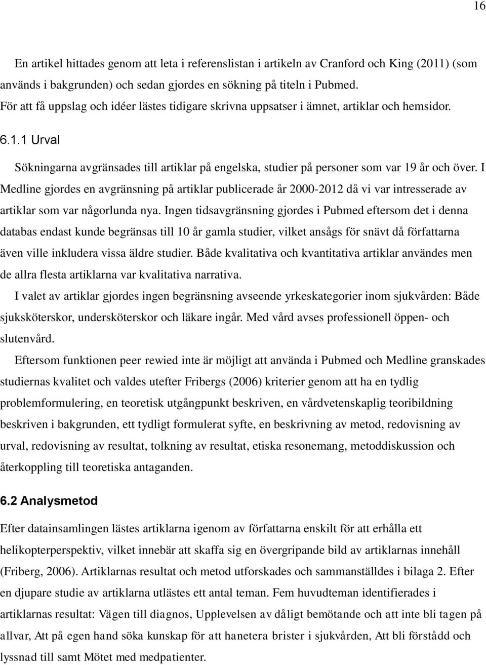 1 Urval Sökningarna avgränsades till artiklar på engelska, studier på personer som var 19 år och över.