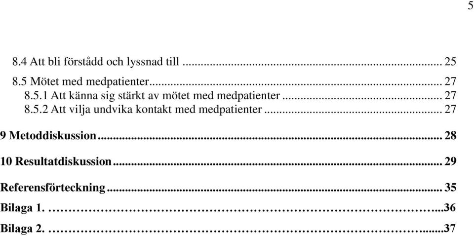 .. 27 9 Metoddiskussion... 28 10 Resultatdiskussion.