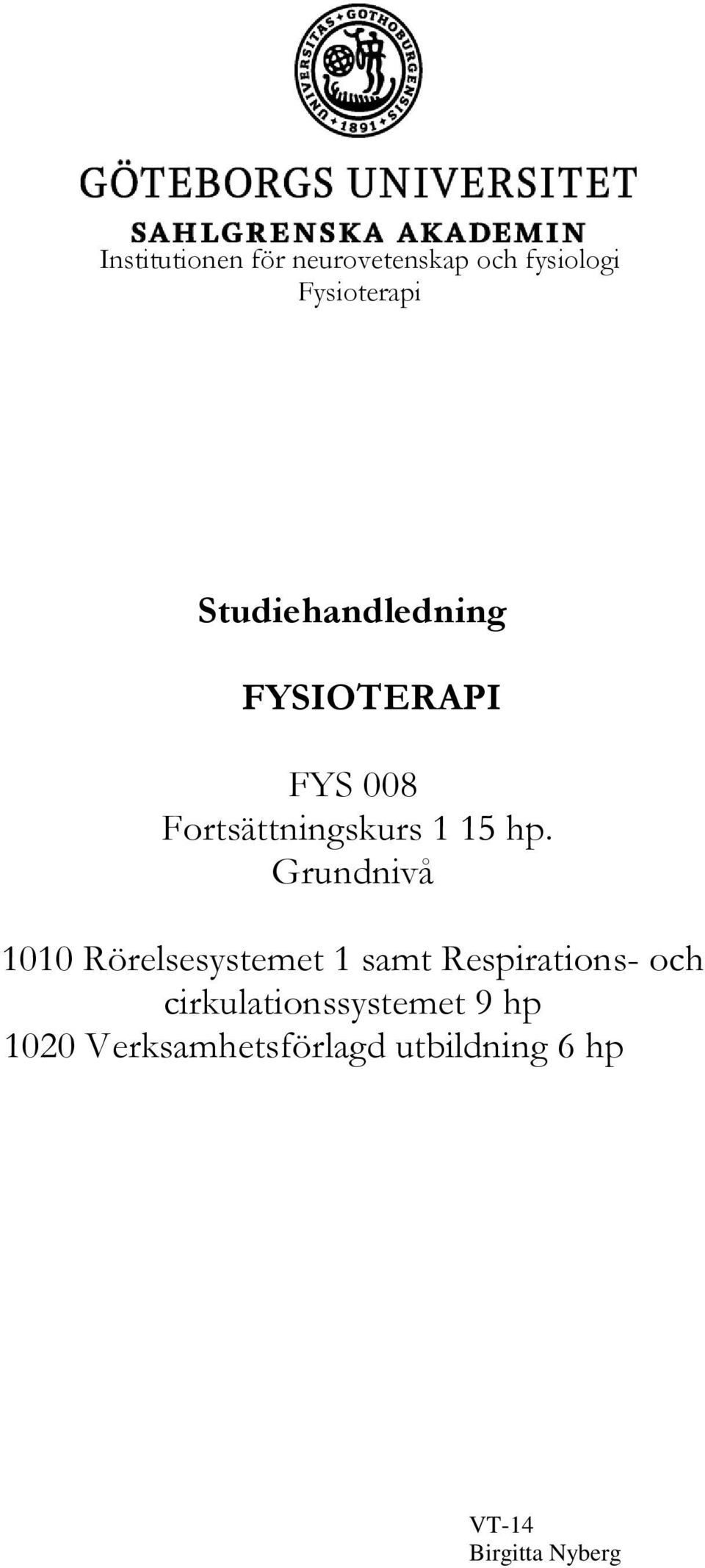 Grundnivå 1010 Rörelsesystemet 1 samt Respirations- och