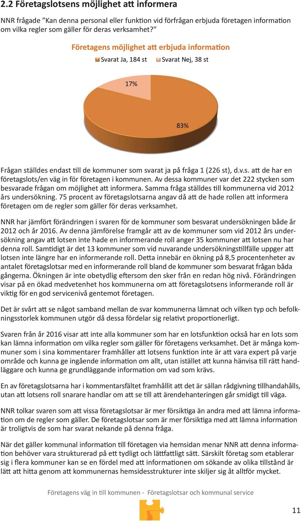 Av dessa kommuner var det 222 stycken som besvarade frågan om möjlighet a informera. Samma fråga ställdes ll kommunerna vid 2012 års undersökning.