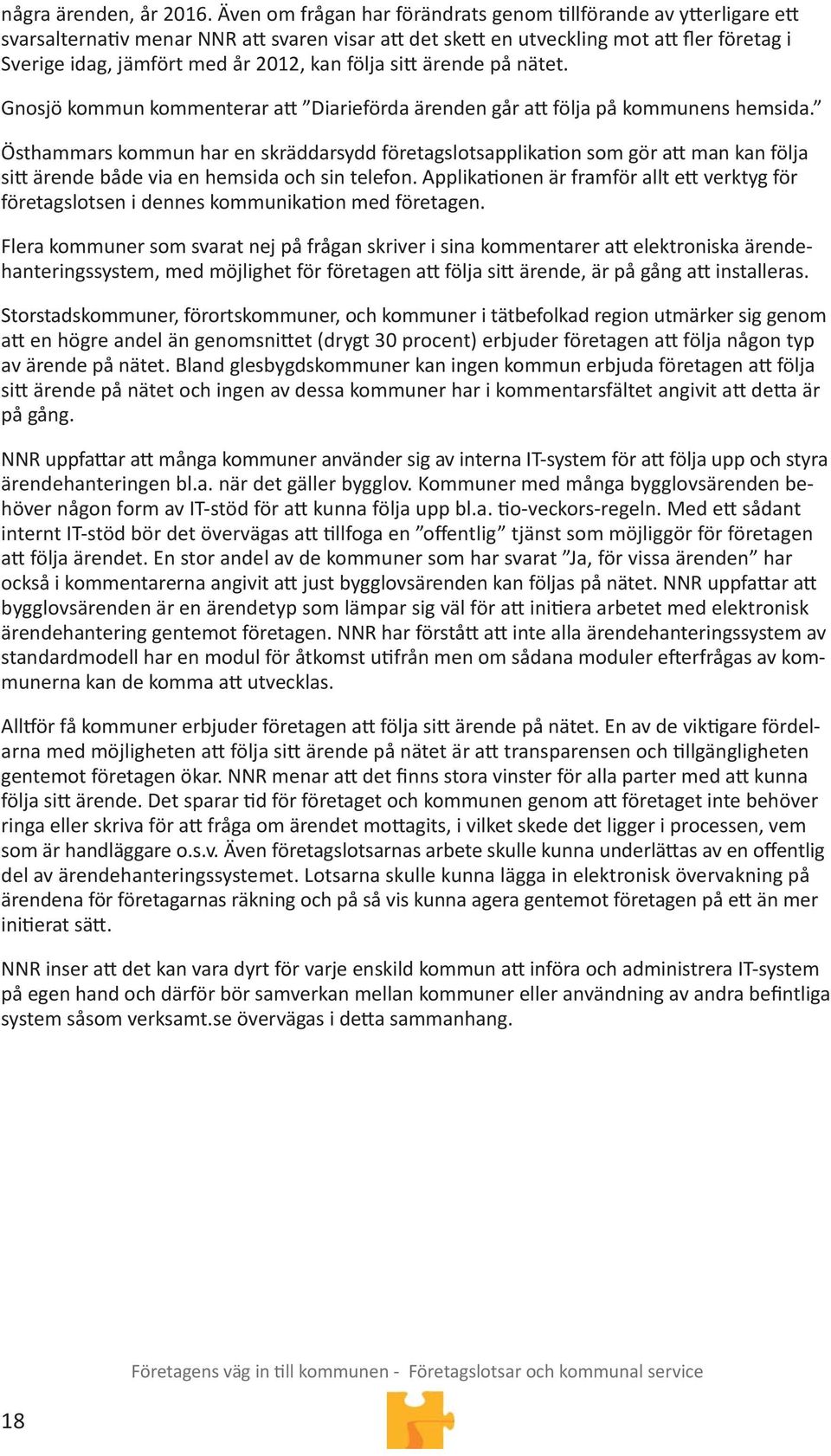 ärende på nätet. Gnosjö kommun kommenterar a Diarieförda ärenden går a följa på kommunens hemsida.