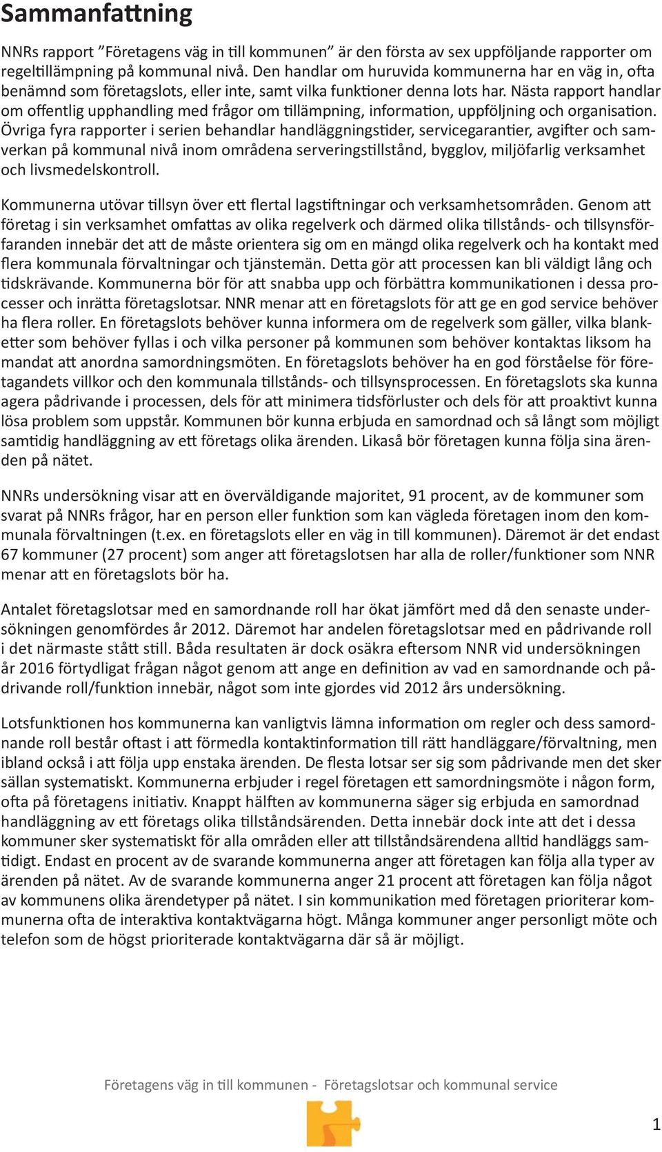 Nästa rapport handlar om offentlig upphandling med frågor om llämpning, informa on, uppföljning och organisa on.