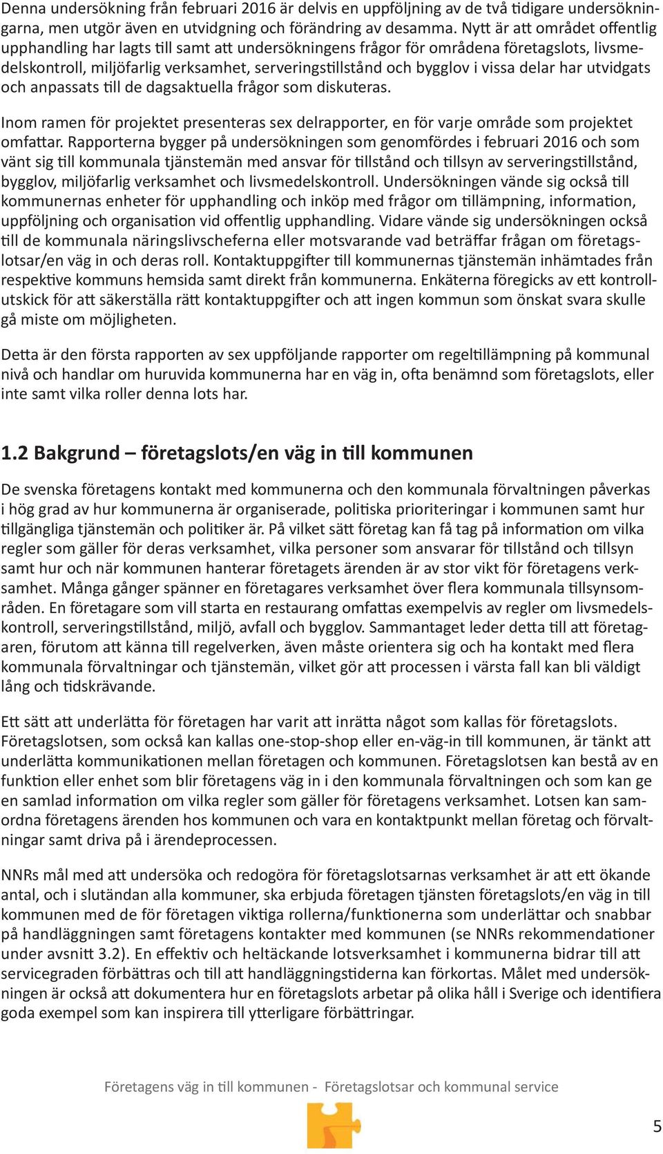 har utvidgats och anpassats ll de dagsaktuella frågor som diskuteras. Inom ramen för projektet presenteras sex delrapporter, en för varje område som projektet omfa ar.