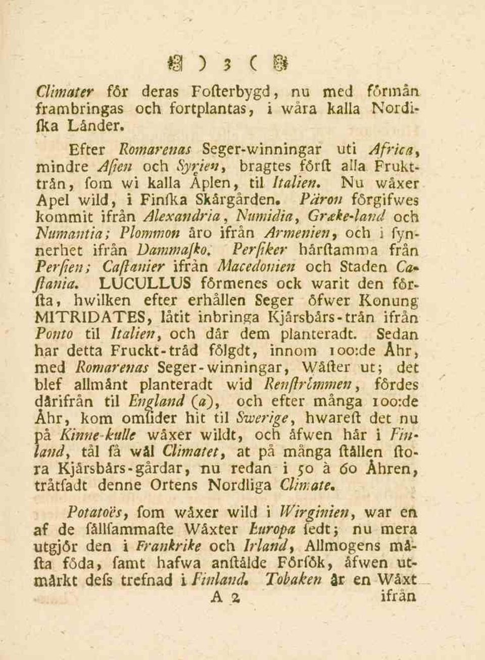 Päron förgifwes kommit ifrån Alexandria, Numidia, Gr.eke-land och Numantia; Plommon åro ifrån Armenien, och i fyn- Perfker härftamma från nerhet ifrån Dammafko.