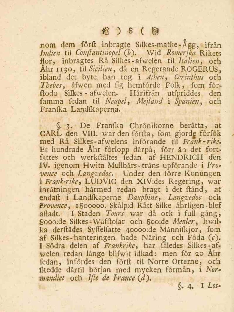 Folk, fom förftodo Silkes - afwelen. Härifrån utfpriddes den famma fedan til Neapel, Mejland i Spanien, och Franfka Landfkaperna.. 3. De Franfka Chrönikorne berätta, at CARL den VIII.