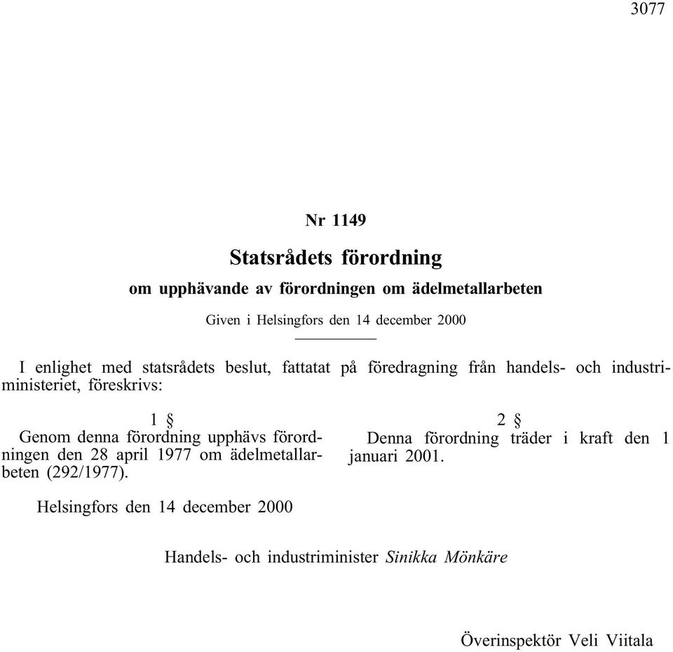 denna förordning upphävs förordningen den 28 april 1977 om ädelmetallarbeten (292/1977).