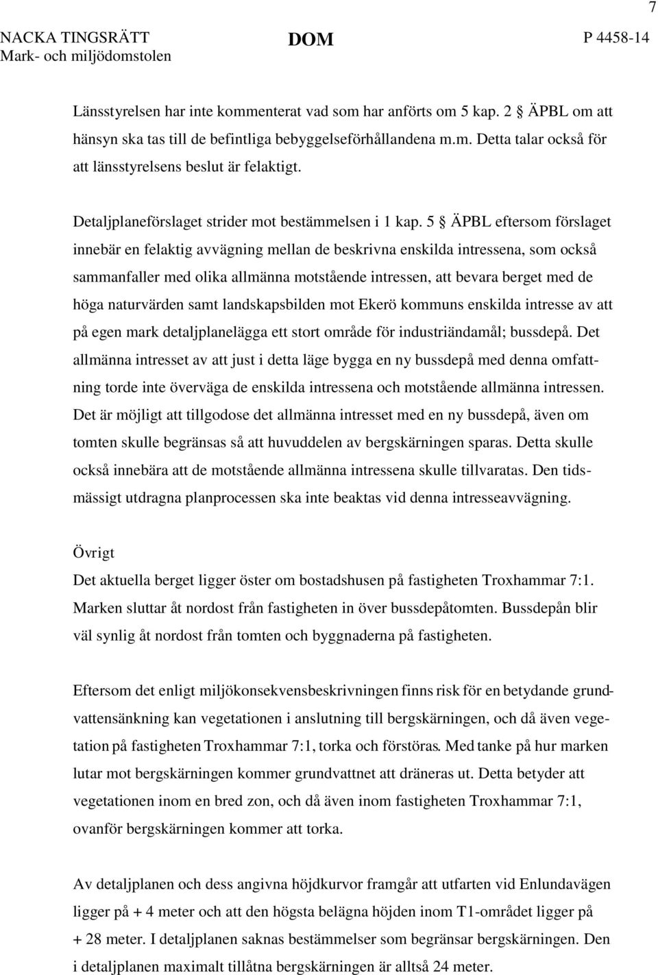 5 ÄPBL eftersom förslaget innebär en felaktig avvägning mellan de beskrivna enskilda intressena, som också sammanfaller med olika allmänna motstående intressen, att bevara berget med de höga