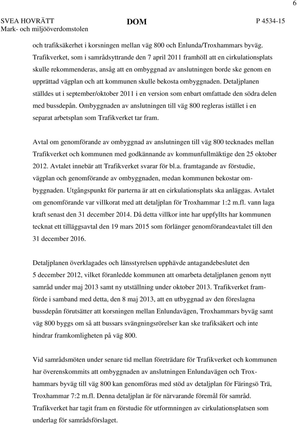 kommunen skulle bekosta ombyggnaden. Detaljplanen ställdes ut i september/oktober 2011 i en version som enbart omfattade den södra delen med bussdepån.