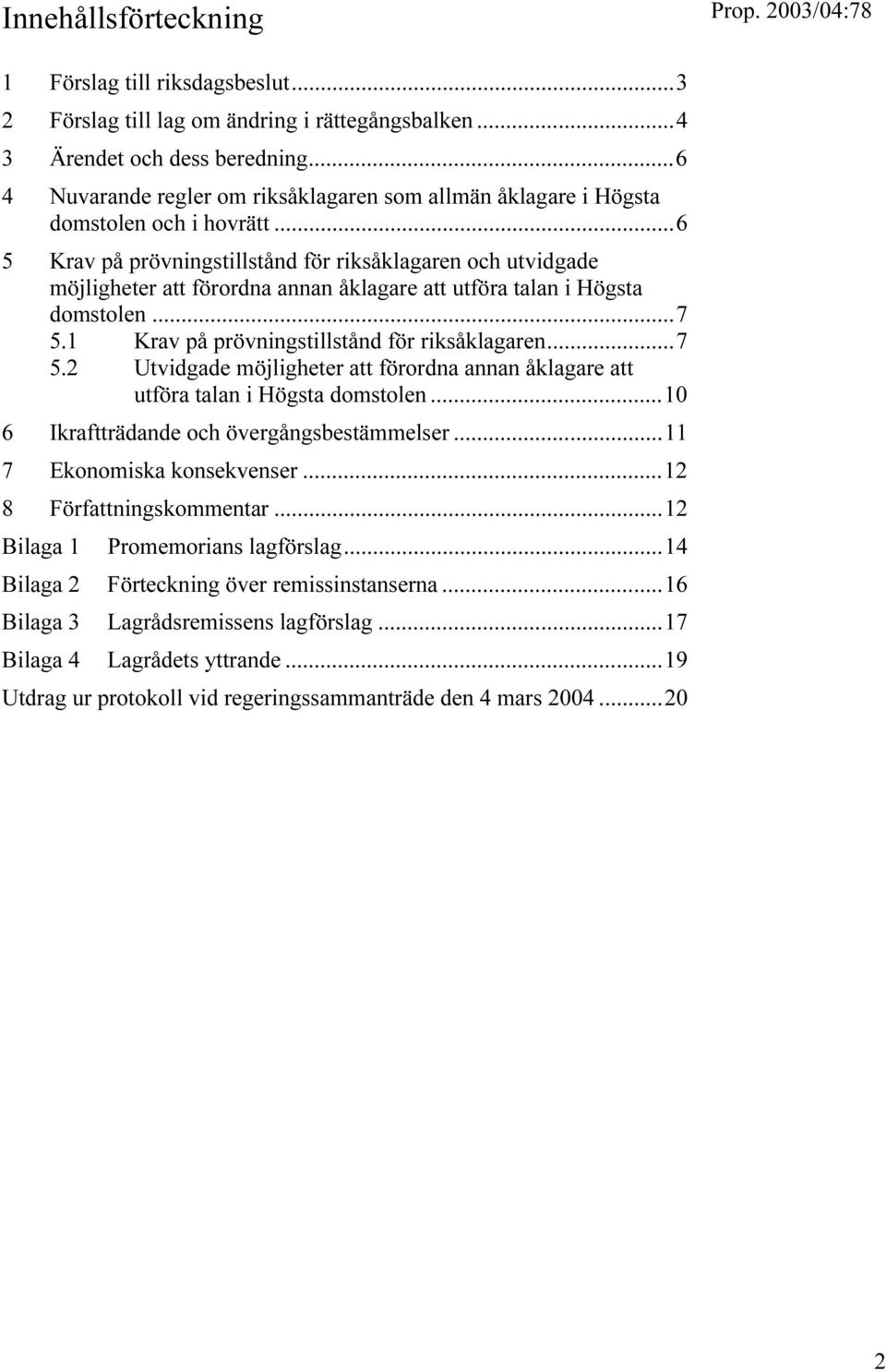 ..6 5 Krav på prövningstillstånd för riksåklagaren och utvidgade möjligheter att förordna annan åklagare att utföra talan i Högsta domstolen...7 5.