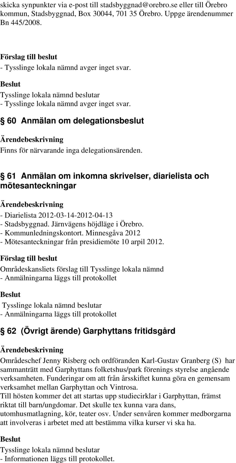 61 Anmälan om inkomna skrivelser, diarielista och mötesanteckningar - Diarielista 2012-03-14-2012-04-13 - Stadsbyggnad. Järnvägens höjdläge i Örebro. - Kommunledningskontort.
