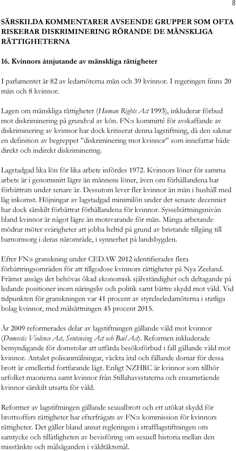 Lagen om mänskliga rättigheter (Human Rights Act 1993), inkluderar förbud mot diskriminering på grundval av kön.