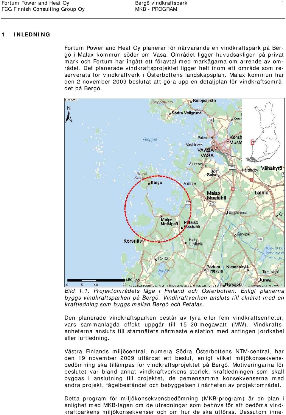 Det planerade vindkraftsprojektet ligger helt inom ett område som reserverats för vindkraftverk i Österbottens landskapsplan.