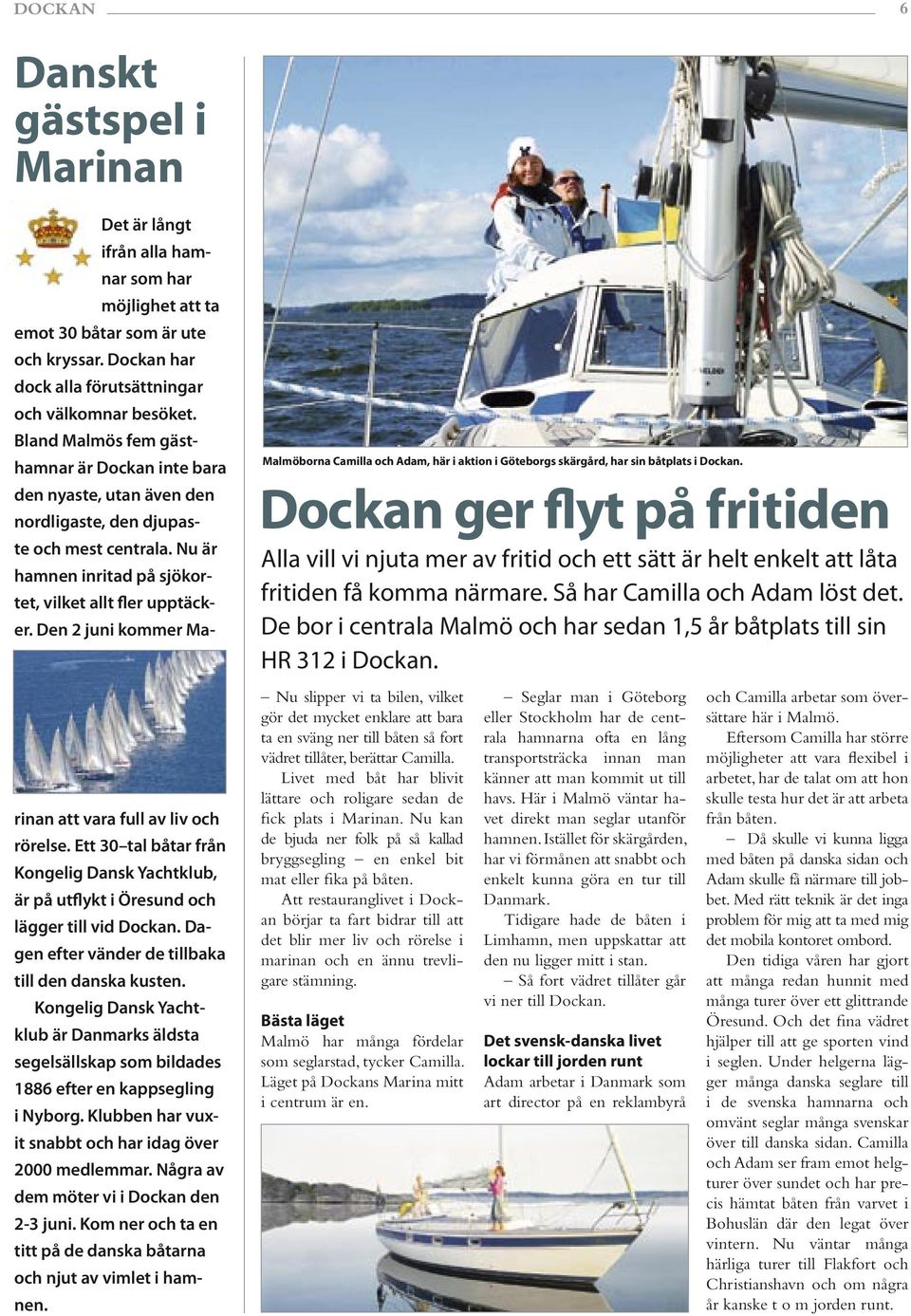 Den 2 juni kommer Marinan att vara full av liv och rörelse. Ett 30 tal båtar från Kongelig Dansk Yachtklub, är på utflykt i Öresund och lägger till vid Dockan.