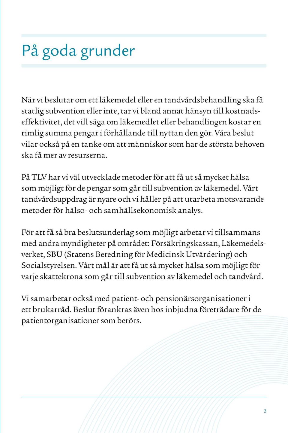 På TLV har vi väl utvecklade metoder för att få ut så mycket hälsa som möjligt för de pengar som går till subvention av läkemedel.