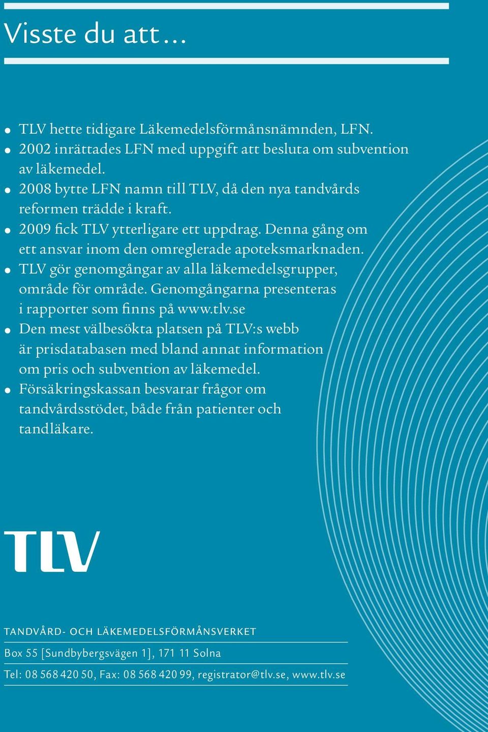 TLV gör genomgångar av alla läkemedelsgrupper, område för område. Genomgångarna presenteras i rapporter som finns på www.tlv.