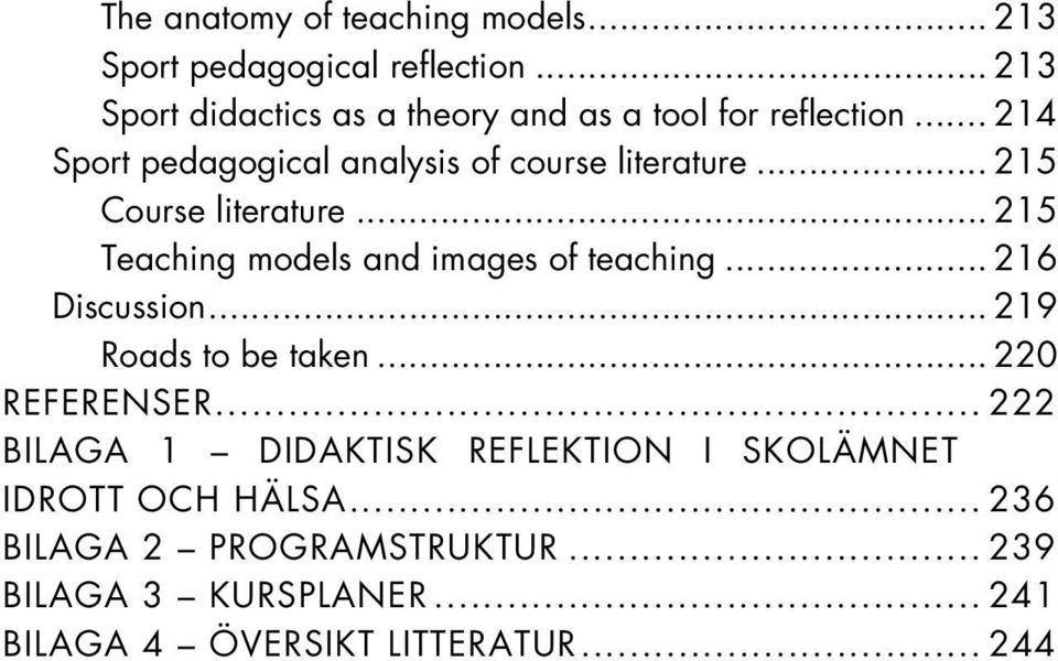.. 215 Course literature... 215 Teaching models and images of teaching... 216 Discussion... 219 Roads to be taken.