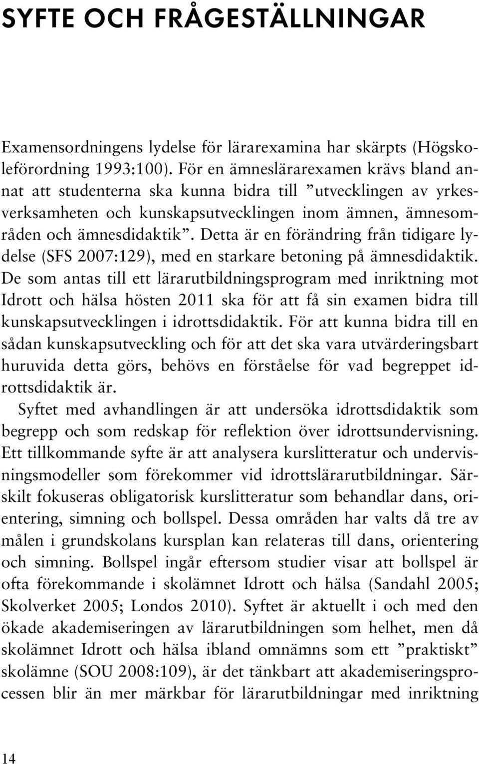 Detta är en förändring från tidigare lydelse (SFS 2007:129), med en starkare betoning på ämnesdidaktik.