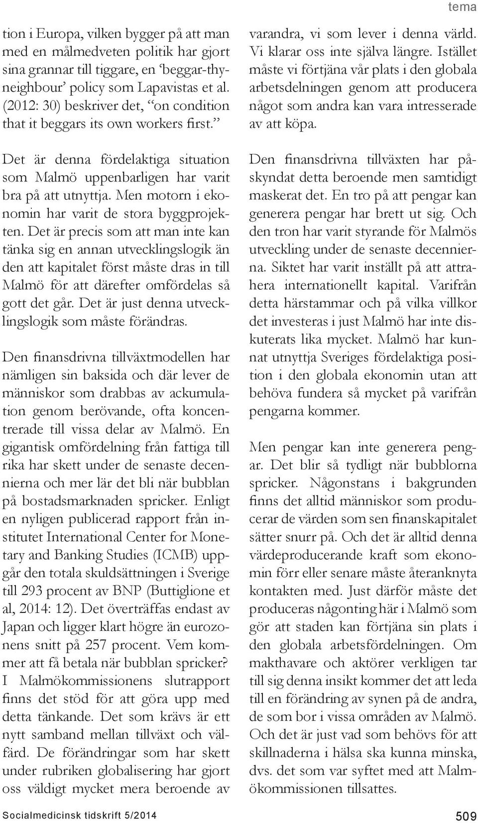 Men motorn i ekonomin har varit de stora byggprojekten.