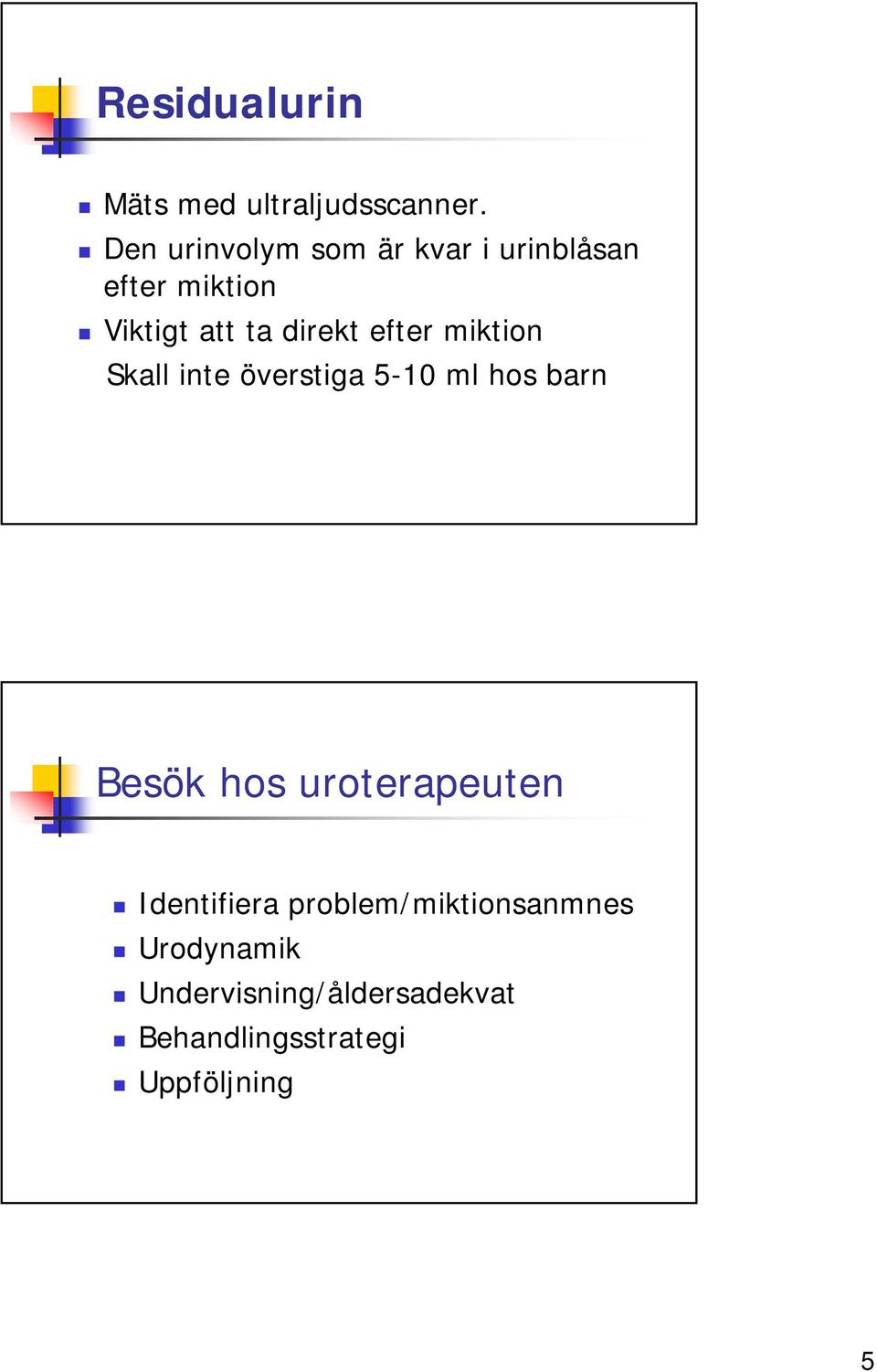 efter miktion Skall inte överstiga 5-10 ml hos barn Besök hos