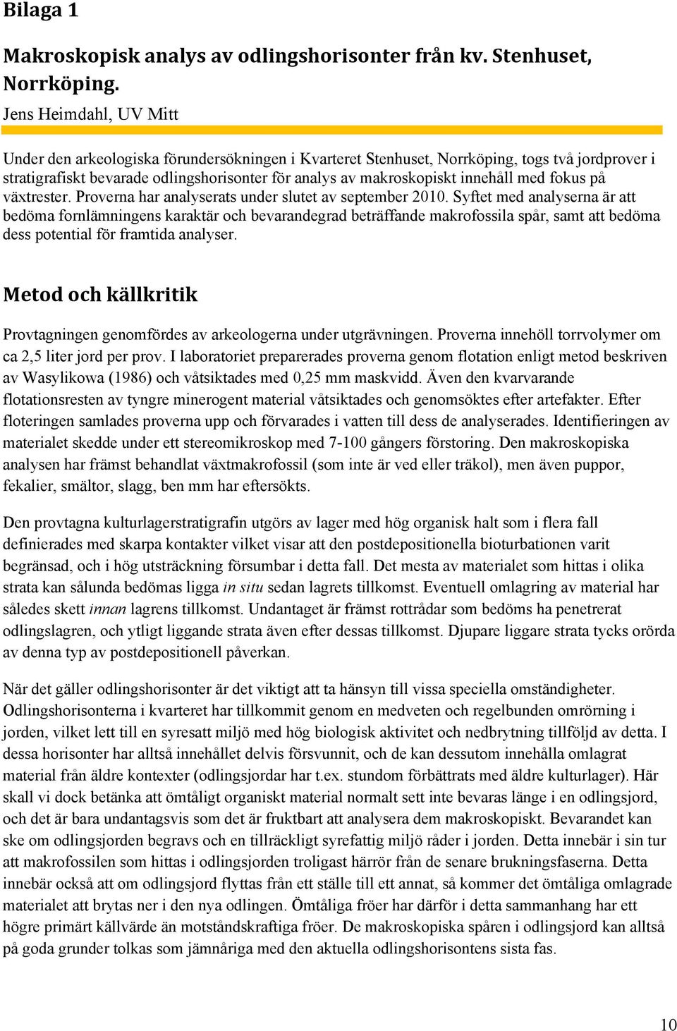 med fokus på växtrester. Proverna har analyserats under slutet av september 2010.