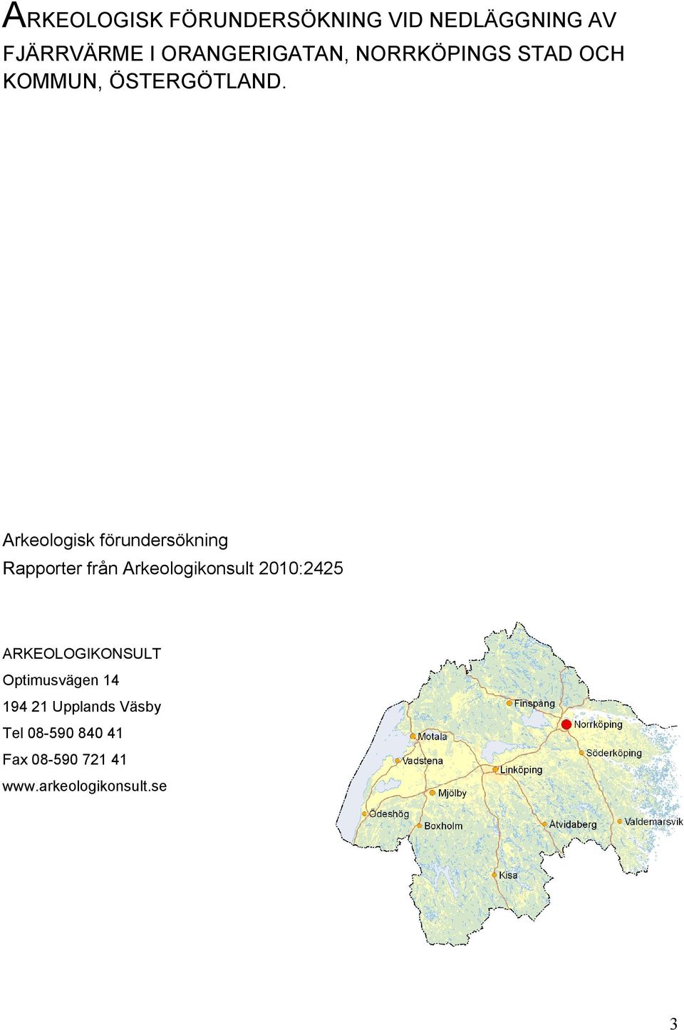 Arkeologisk förundersökning Rapporter från Arkeologikonsult 2010:2425