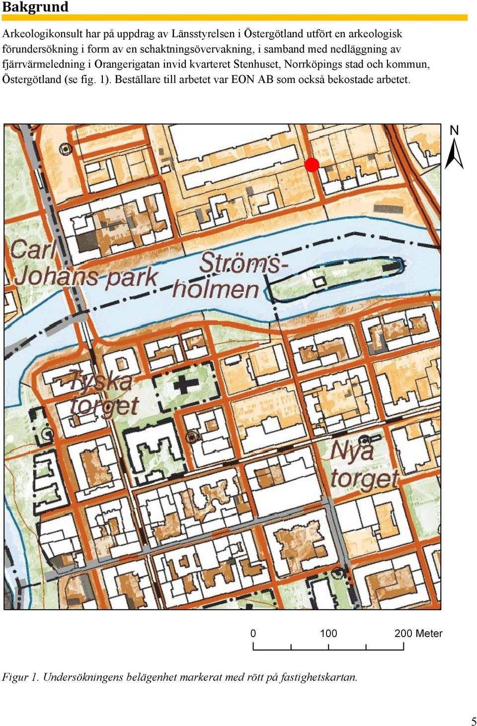 Orangerigatan invid kvarteret Stenhuset, Norrköpings stad och kommun, Östergötland (se fig. 1).