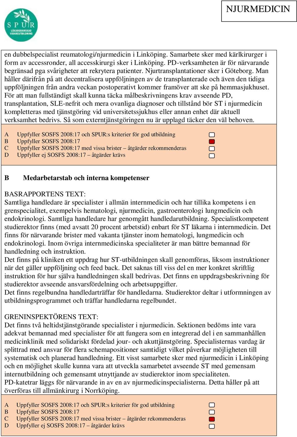 Man håller därifrån på att decentralisera uppföljningen av de transplanterade och även den tidiga uppföljningen från andra veckan postoperativt kommer framöver att ske på hemmasjukhuset.